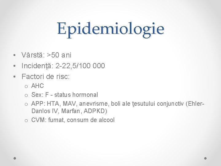 Epidemiologie • Vârstă: >50 ani • Incidenţă: 2 -22, 5/100 000 • Factori de