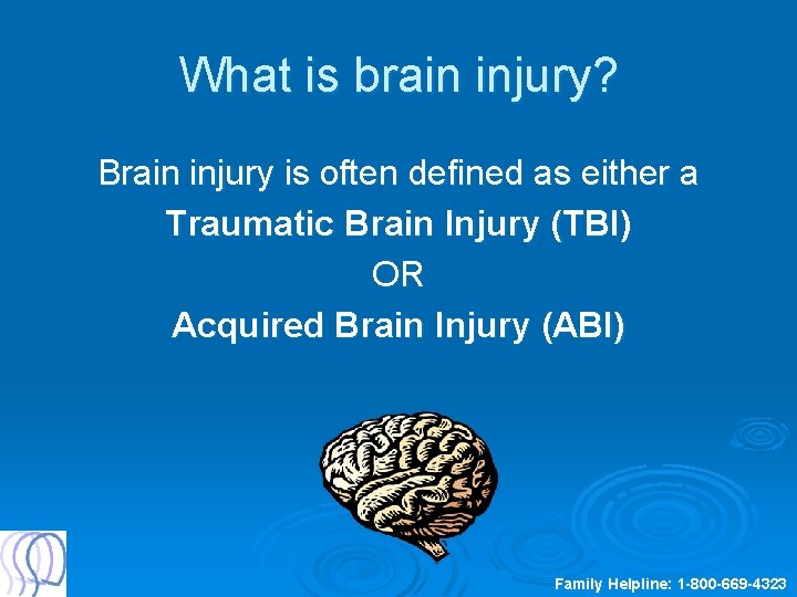 What is brain injury? Brain injury is often defined as either a Traumatic Brain