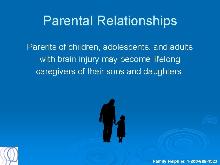 Parental Relationships Parents of children, adolescents, and adults with brain injury may become lifelong