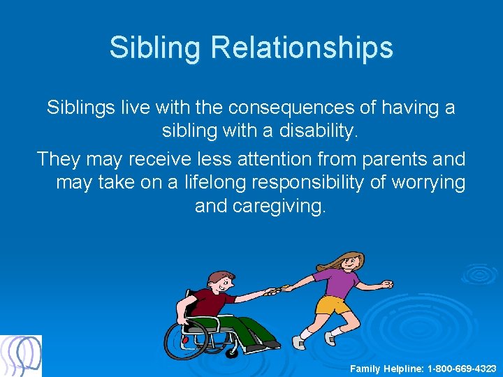 Sibling Relationships Siblings live with the consequences of having a sibling with a disability.