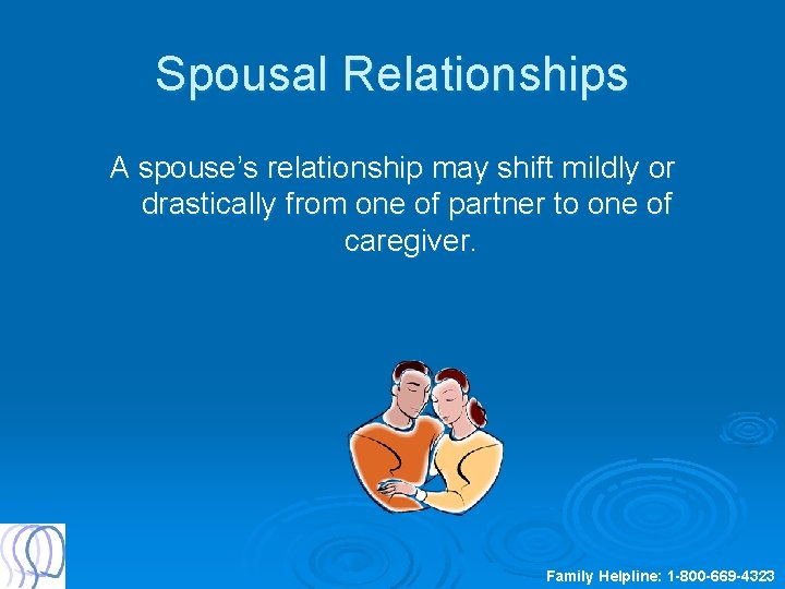 Spousal Relationships A spouse’s relationship may shift mildly or drastically from one of partner
