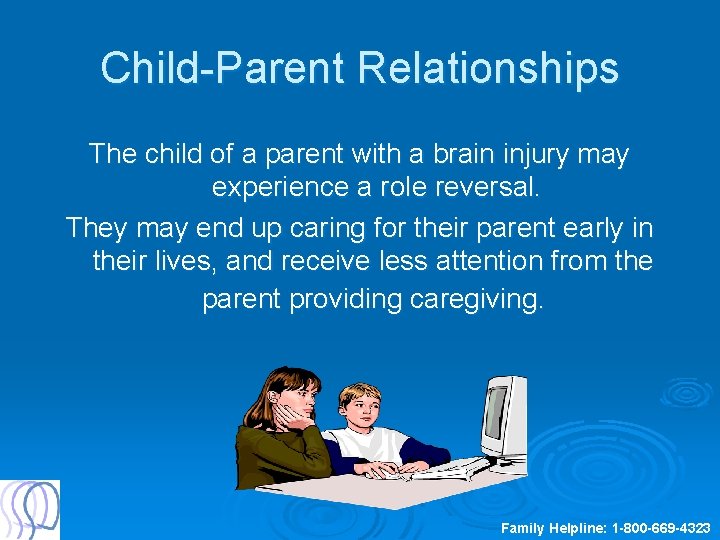 Child-Parent Relationships The child of a parent with a brain injury may experience a