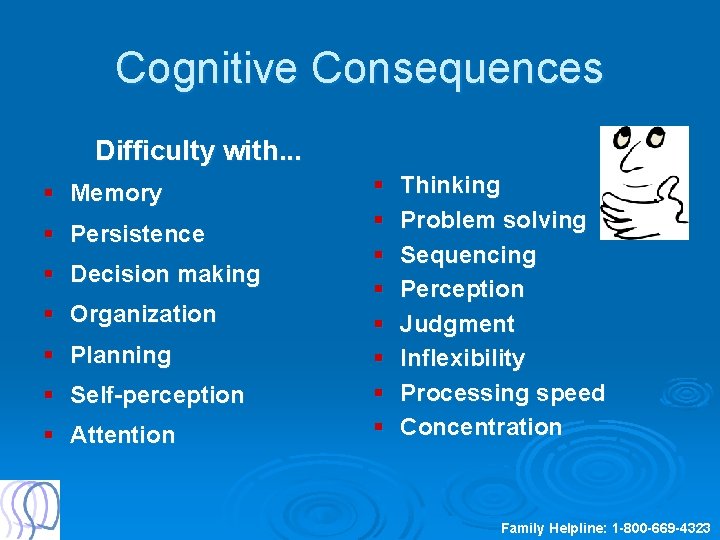 Cognitive Consequences Difficulty with. . . § Memory § Persistence § Decision making §