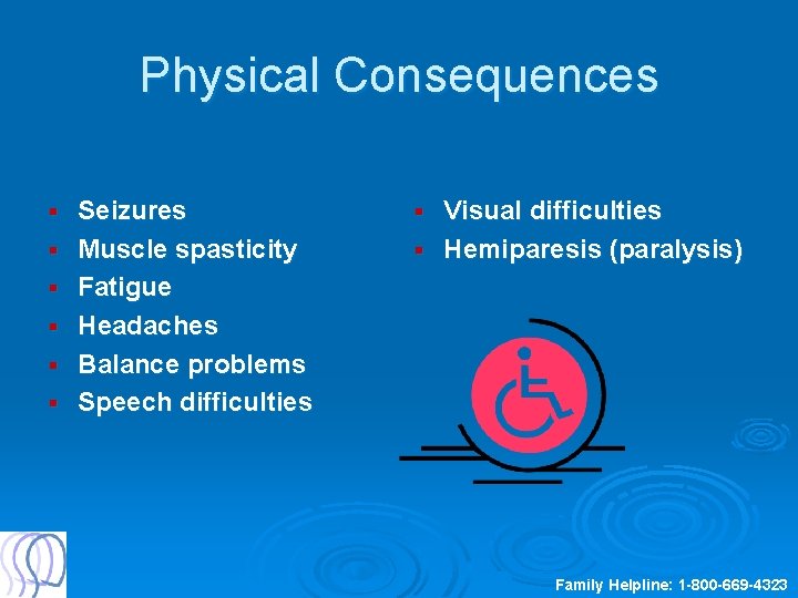 Physical Consequences § § § Seizures Muscle spasticity Fatigue Headaches Balance problems Speech difficulties