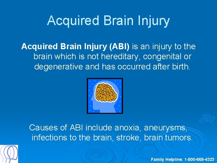 Acquired Brain Injury (ABI) is an injury to the brain which is not hereditary,