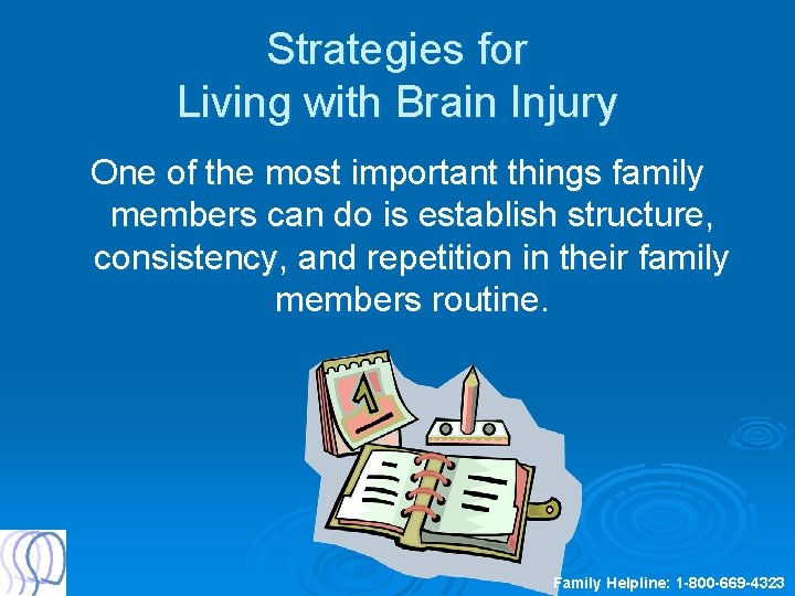 Strategies for Living with Brain Injury One of the most important things family members