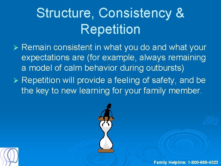 Structure, Consistency & Repetition Remain consistent in what you do and what your expectations