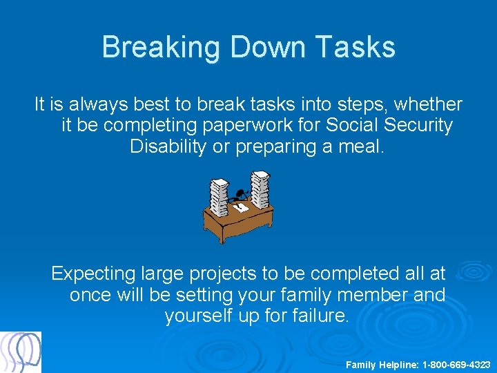 Breaking Down Tasks It is always best to break tasks into steps, whether it