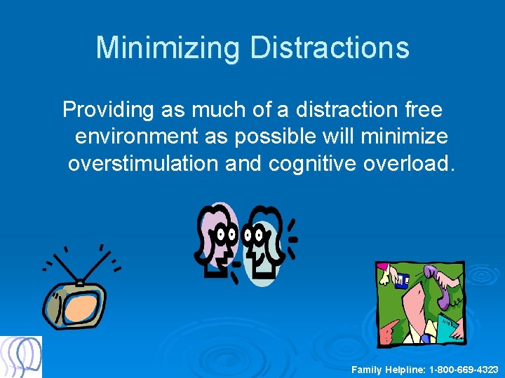 Minimizing Distractions Providing as much of a distraction free environment as possible will minimize