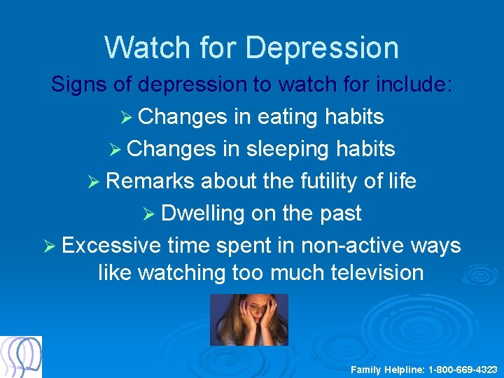 Watch for Depression Signs of depression to watch for include: Ø Changes in eating