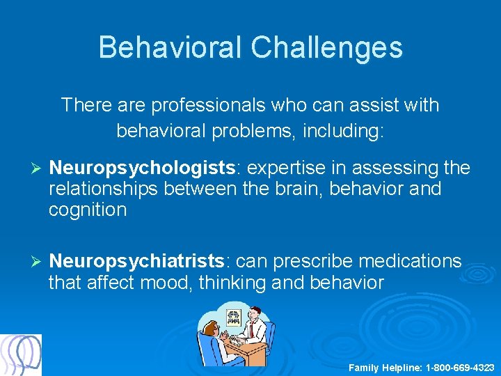 Behavioral Challenges There are professionals who can assist with behavioral problems, including: Ø Neuropsychologists: