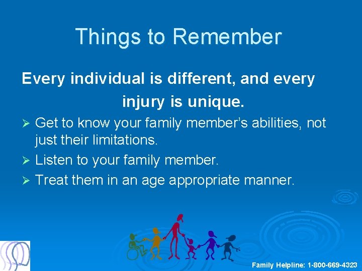 Things to Remember Every individual is different, and every injury is unique. Get to