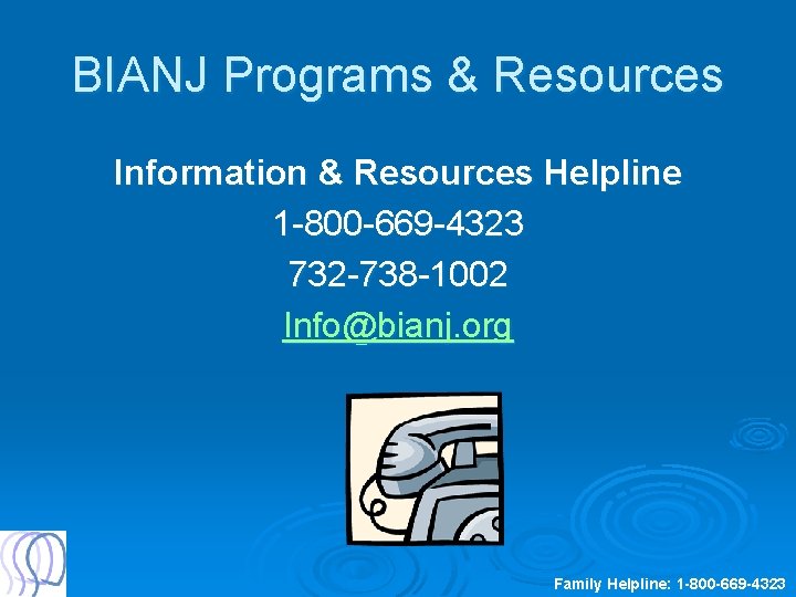 BIANJ Programs & Resources Information & Resources Helpline 1 -800 -669 -4323 732 -738