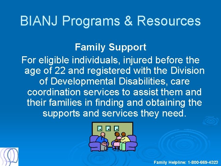 BIANJ Programs & Resources Family Support For eligible individuals, injured before the age of