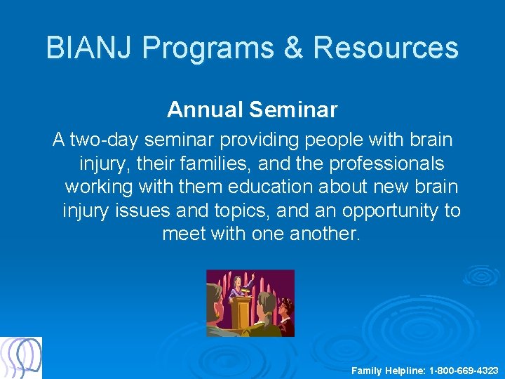 BIANJ Programs & Resources Annual Seminar A two-day seminar providing people with brain injury,