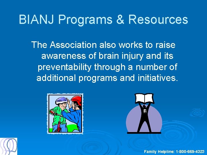 BIANJ Programs & Resources The Association also works to raise awareness of brain injury