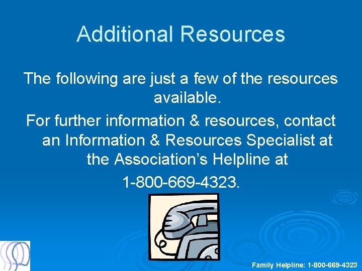 Additional Resources The following are just a few of the resources available. For further