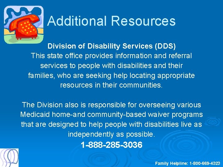 Additional Resources Division of Disability Services (DDS) This state office provides information and referral