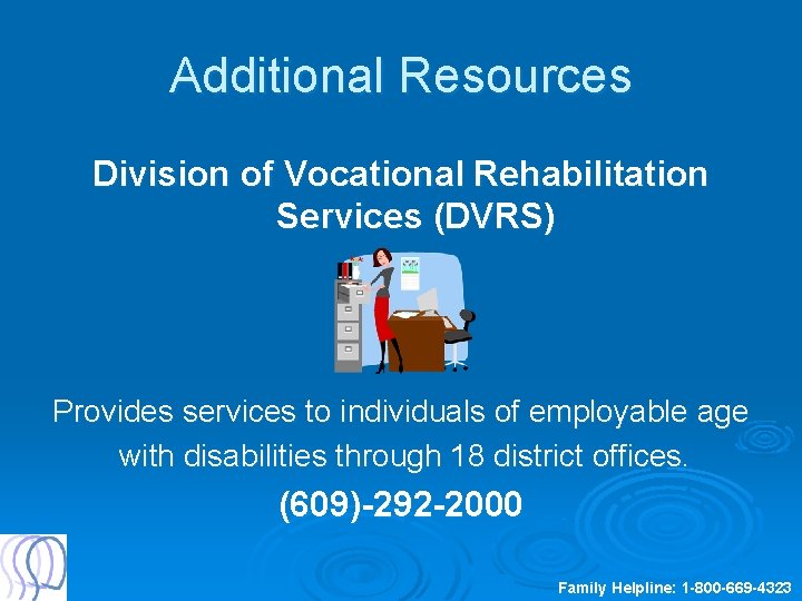 Additional Resources Division of Vocational Rehabilitation Services (DVRS) Provides services to individuals of employable