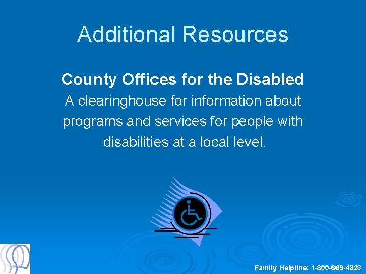 Additional Resources County Offices for the Disabled A clearinghouse for information about programs and