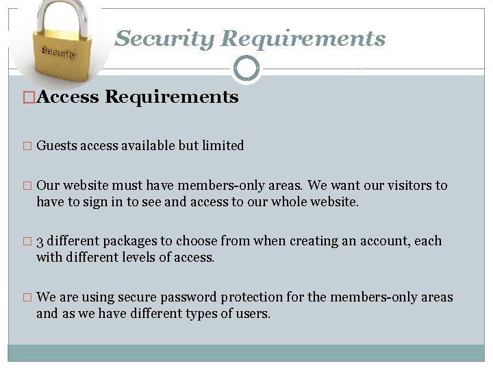 Security Requirements �Access Requirements � Guests access available but limited � Our website must