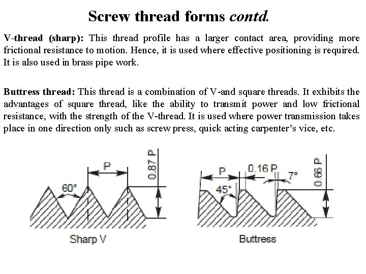 Screw thread forms contd. V-thread (sharp): This thread profile has a larger contact area,