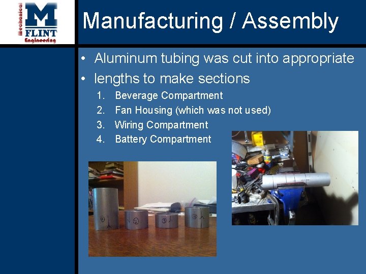 Manufacturing / Assembly • Aluminum tubing was cut into appropriate • lengths to make