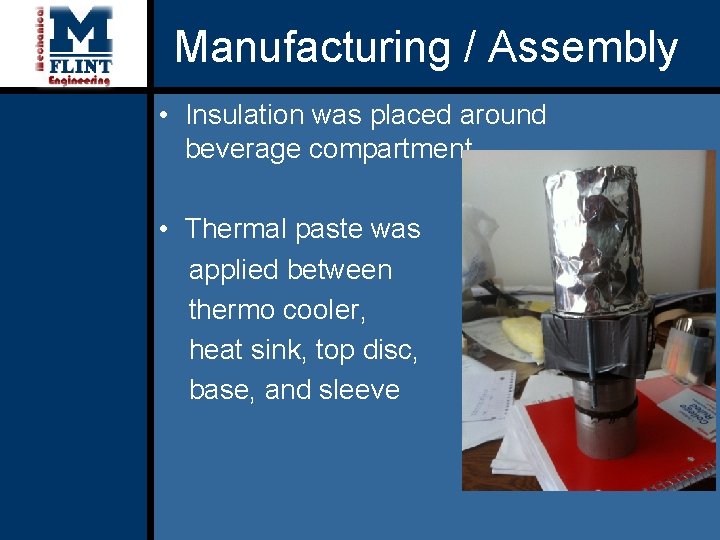Manufacturing / Assembly • Insulation was placed around beverage compartment • Thermal paste was