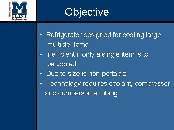 Objective • Refrigerator designed for cooling large multiple items • Inefficient if only a