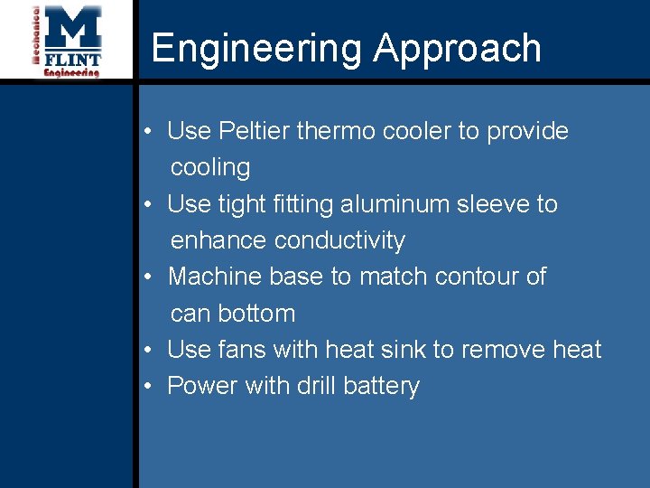 Engineering Approach • Use Peltier thermo cooler to provide cooling • Use tight fitting