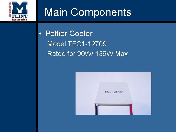 Main Components • Peltier Cooler Model TEC 1 -12709 Rated for 90 W/ 139