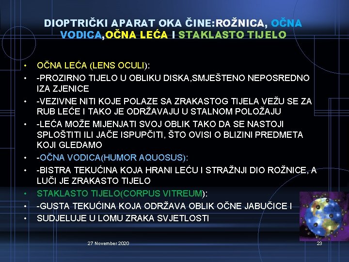 DIOPTRIČKI APARAT OKA ČINE: ROŽNICA, OČNA VODICA, OČNA LEĆA I STAKLASTO TIJELO • •