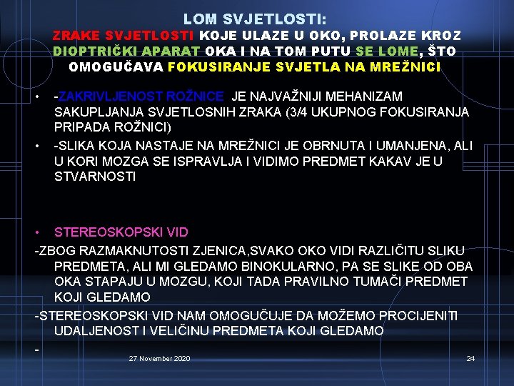 LOM SVJETLOSTI: ZRAKE SVJETLOSTI KOJE ULAZE U OKO, PROLAZE KROZ DIOPTRIČKI APARAT OKA I