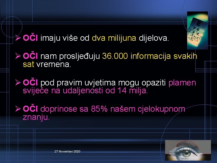 Ø OČI imaju više od dva milijuna dijelova. Ø OČI nam prosljeđuju 36. 000