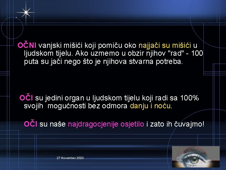 . OČNI vanjski mišići koji pomiču oko najjači su mišići u ljudskom tijelu. Ako