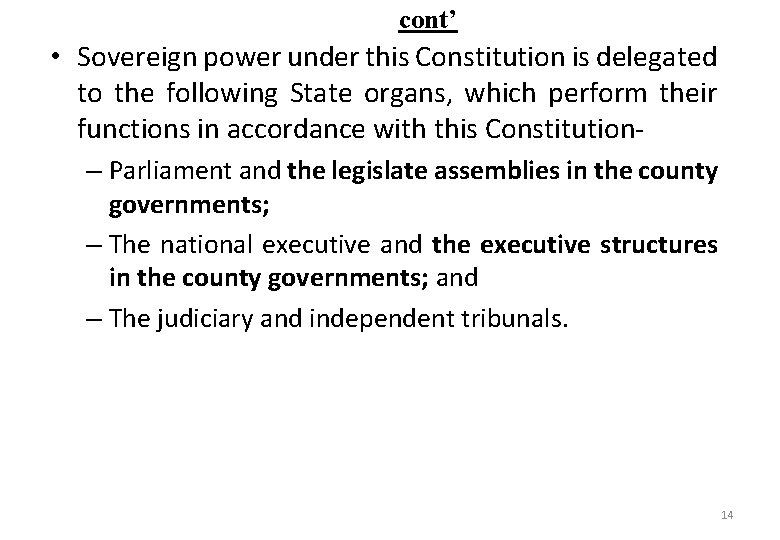 cont’ • Sovereign power under this Constitution is delegated to the following State organs,