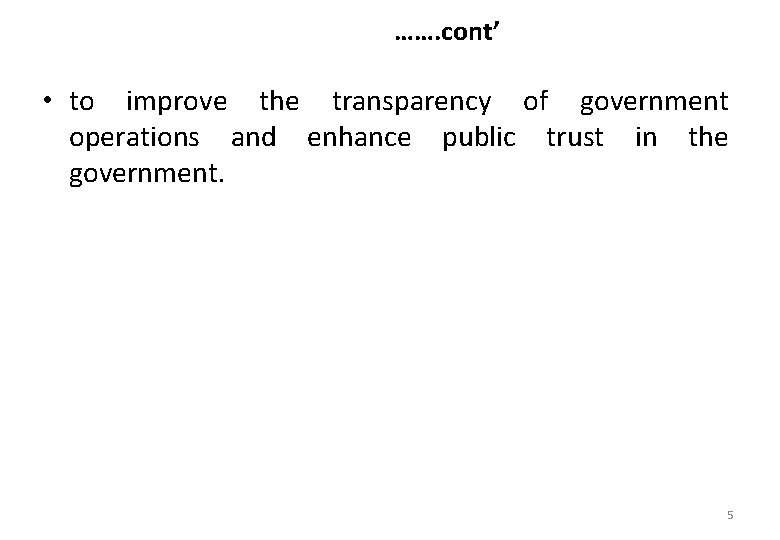 ……. cont’ • to improve the transparency of government operations and enhance public trust