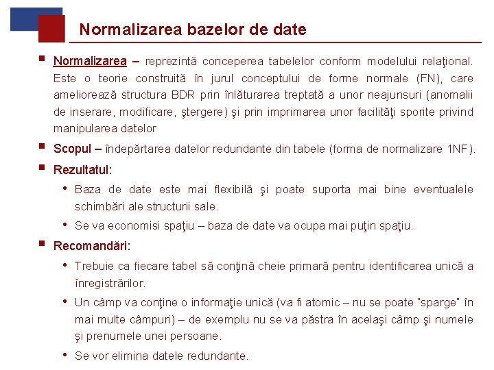 Normalizarea bazelor de date § Normalizarea – reprezintă conceperea tabelelor conform modelului relaţional. Este