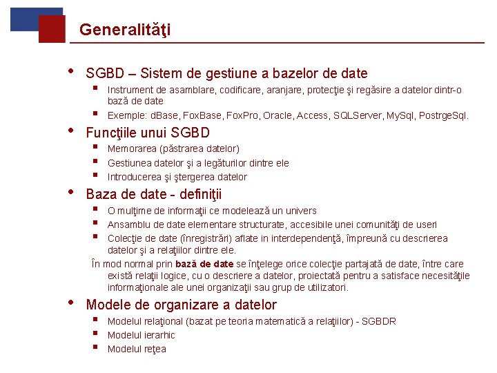 Generalităţi • • SGBD – Sistem de gestiune a bazelor de date § §
