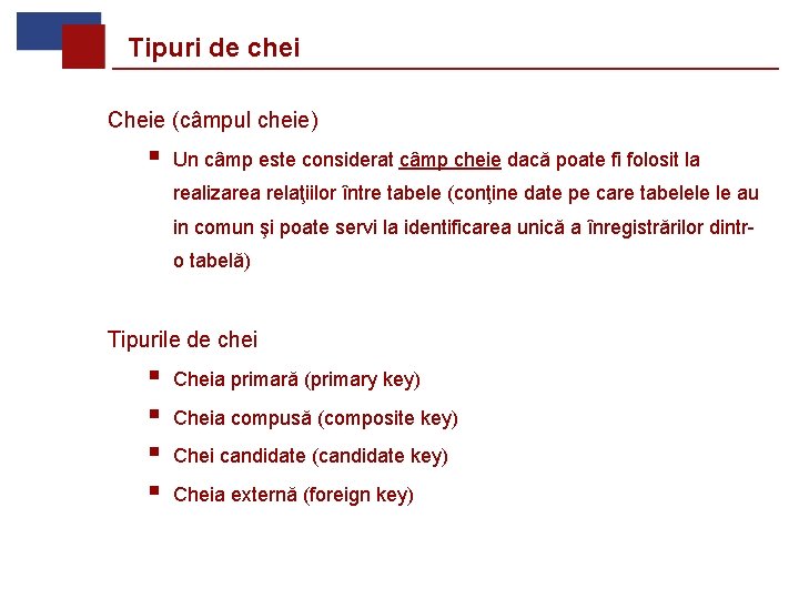 Tipuri de chei Cheie (câmpul cheie) § Un câmp este considerat câmp cheie dacă
