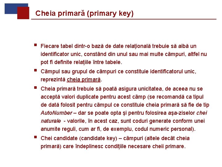 Cheia primară (primary key) § Fiecare tabel dintr-o bază de date relaţională trebuie să