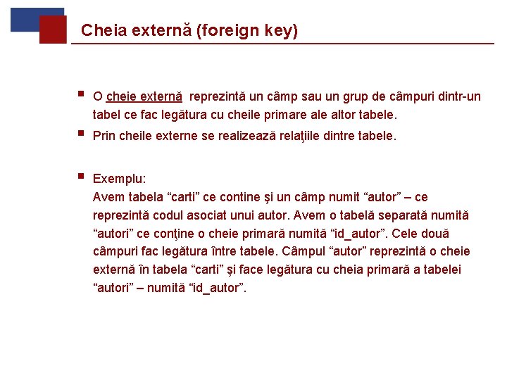 Cheia externă (foreign key) § O cheie externă reprezintă un câmp sau un grup