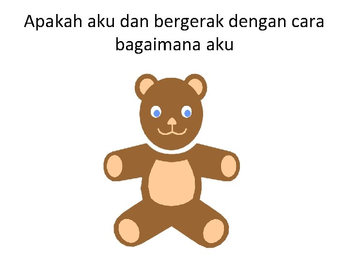 Apakah aku dan bergerak dengan cara bagaimana aku 