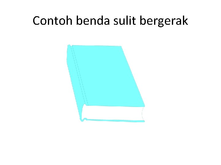 Contoh benda sulit bergerak 