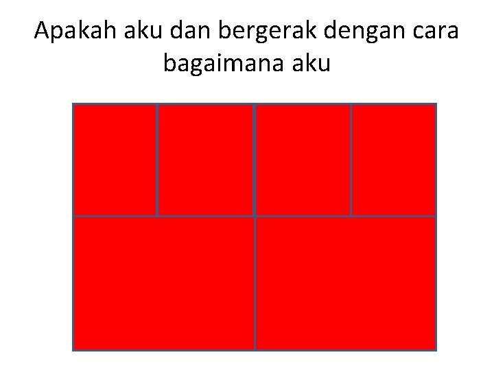 Apakah aku dan bergerak dengan cara bagaimana aku 