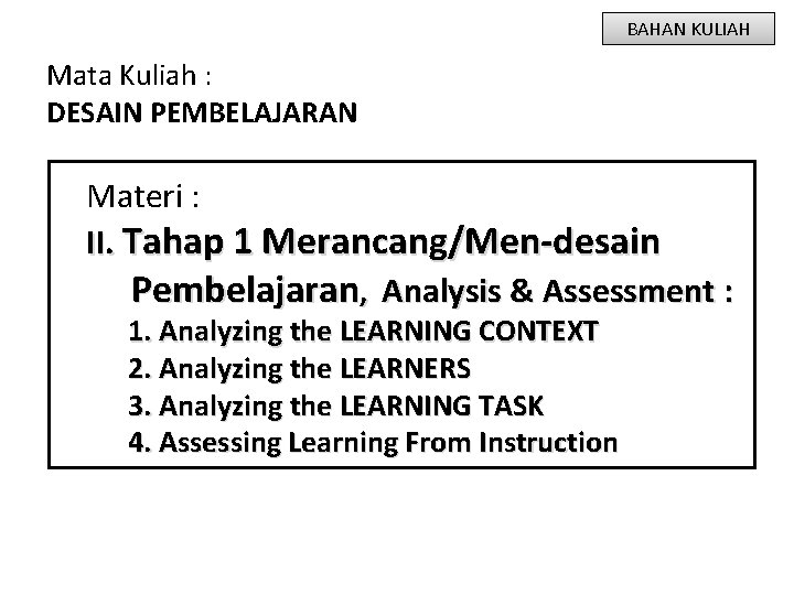 BAHAN KULIAH Mata Kuliah : DESAIN PEMBELAJARAN Materi : II. Tahap 1 Merancang/Men-desain Pembelajaran,