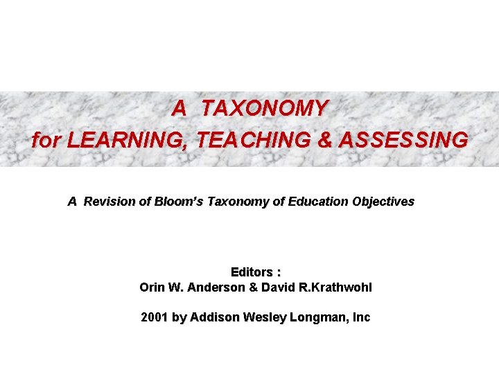 A TAXONOMY for LEARNING, TEACHING & ASSESSING A Revision of Bloom’s Taxonomy of Education