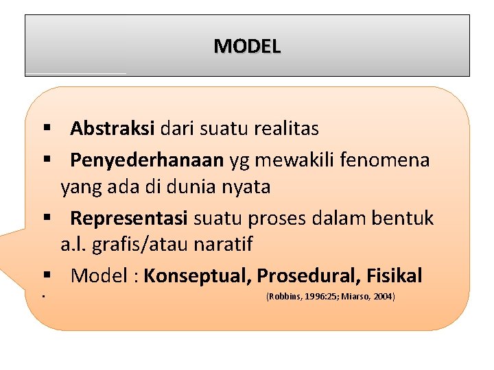 MODEL § Abstraksi dari suatu realitas § Penyederhanaan yg mewakili fenomena yang ada di