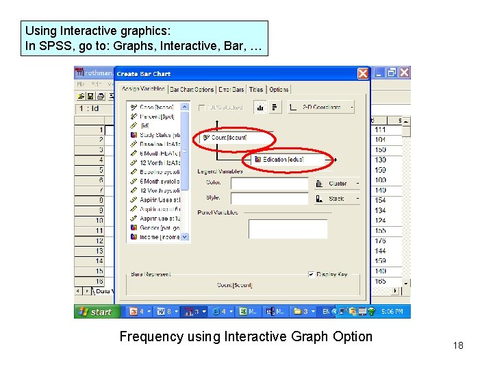 Using Interactive graphics: In SPSS, go to: Graphs, Interactive, Bar, … Frequency using Interactive