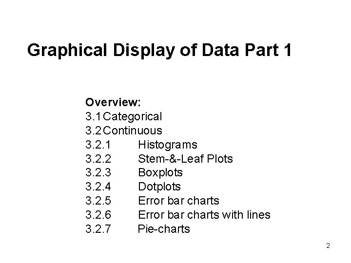 Graphical Display of Data Part 1 Overview: 3. 1 Categorical 3. 2 Continuous 3.